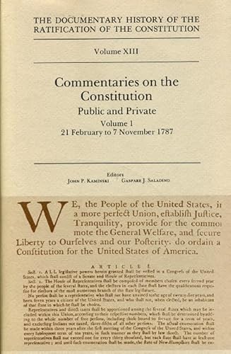 Stock image for The Documentary History of the Ratification of the Constitution, Volume XIII: Commentaries on the Constitution, Public and Private: Volume 1, 21 February to 7 November 1787 for sale by Midtown Scholar Bookstore