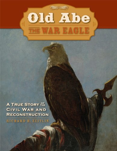 Stock image for Old Abe the War Eagle: A True Story of the Civil War And Reconstruction for sale by SecondSale