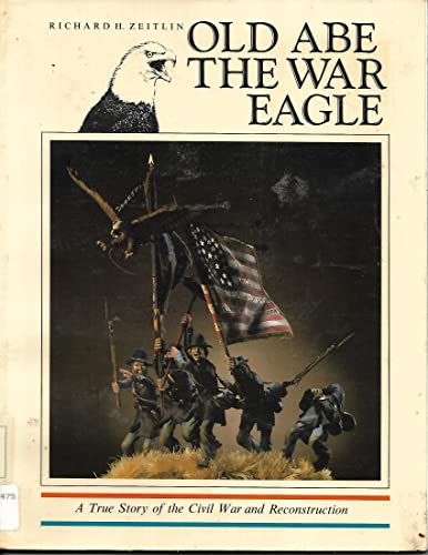 Old Abe the War Eagle. A True Story of the Civil War and Reconstruction