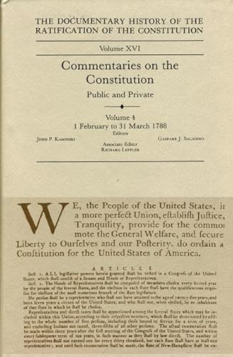 Stock image for The Documentary History of the Ratification of the Constitution, Volume XVI: Commentaries on the Constitution, Public and Private: Volume 4, 1 February to 31 March 1788 (Volume 16) for sale by Midtown Scholar Bookstore