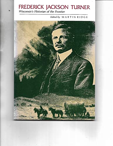 Imagen de archivo de Frederick Jackson Turner : Wisconsin's Historian of the Frontier a la venta por Better World Books