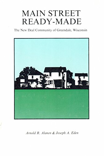 Imagen de archivo de Main Street Ready-Made : The New Deal Community of Greendale Wisconsin a la venta por Better World Books