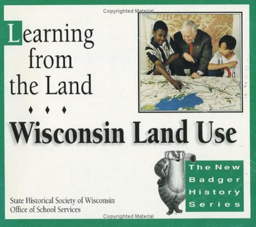 Stock image for Learning from the Land : Wisconsin Land Use for sale by Better World Books