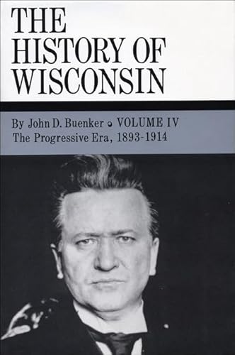 Imagen de archivo de The History of Wisconsin, Volume IV: The Progressive Era, 1893-1914 (Volume 4) a la venta por Campbell Bookstore