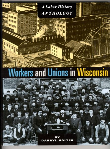 Beispielbild fr Workers and Unions in Wisconsin : A Labor History Anthology zum Verkauf von Better World Books