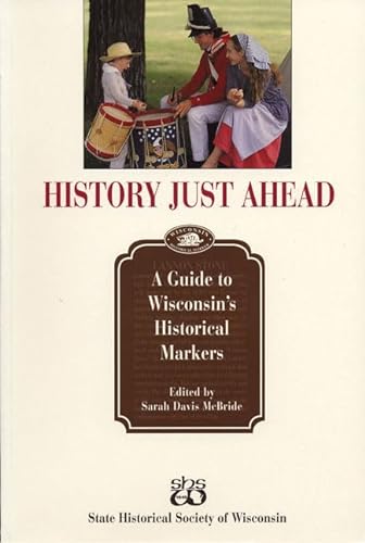 

History Just Ahead: Guide To Wisconsin's Historical Markers