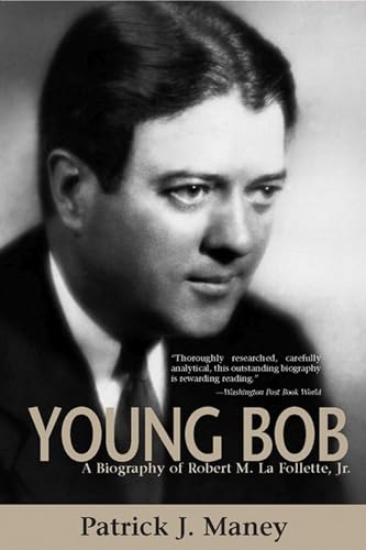 Young Bob: A Biography of Robert M. La Follette, Jr. (9780870203411) by Maney, Patrick J.