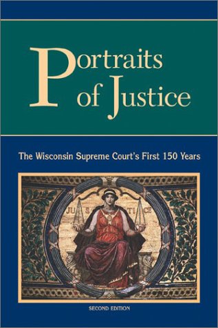 Stock image for Portraits of Justice: The Wisconsin Supreme Court's First 150 Years for sale by Discover Books