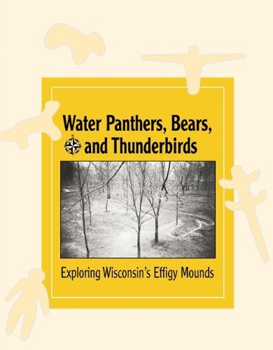 Stock image for Water Panthers, Bears, and Thunderbirds: Exploring Wisconsin's Effigy Mounds (New Badger History) for sale by GoldBooks