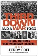 Stock image for Third Down and a War to Go: The All-American 1942 Wisconsin Badgers for sale by ThriftBooks-Atlanta