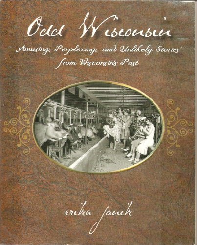 Imagen de archivo de Odd Wisconsin: Amusing, Perplexing, and Unlikely Stories from Wisconsin's Past a la venta por ZBK Books