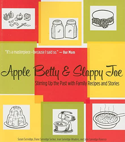 Imagen de archivo de Apple Betty and Sloppy Joe: Stirring Up the Past with Family Recipes and Stories a la venta por Off The Shelf