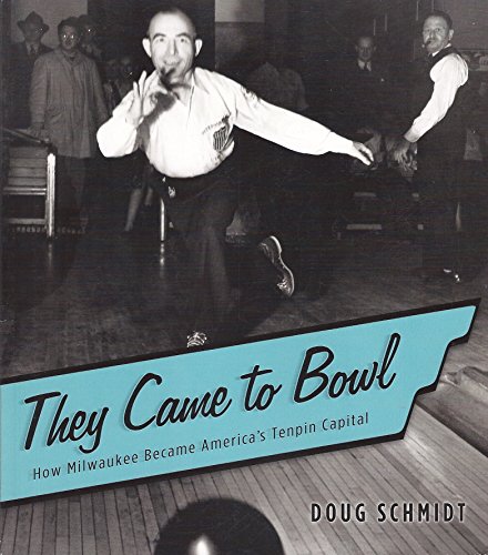 Stock image for They Came to Bowl: How Milwaukee Became America's Tenpin Capital for sale by ThriftBooks-Atlanta