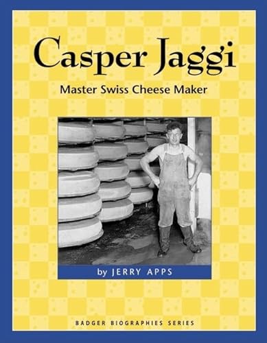 Imagen de archivo de Casper Jaggi: Master Swiss Cheese Maker a la venta por ThriftBooks-Atlanta