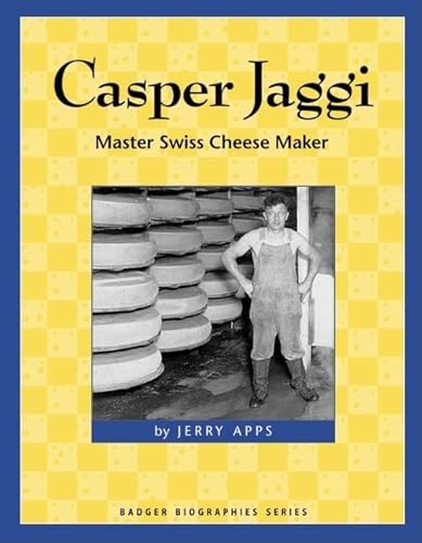 9780870203923: Casper Jaggi: Master Swiss Cheese Maker (Badger Biographies)