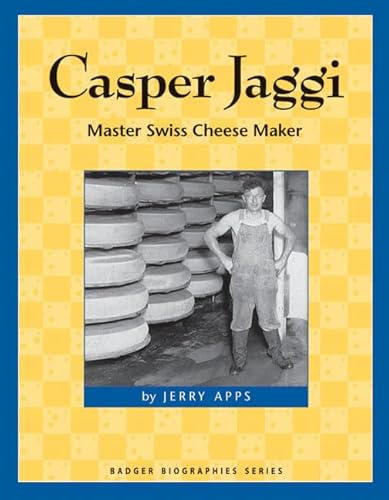 9780870203923: Casper Jaggi: Master Swiss Cheese Maker (Badger Biographies Series)