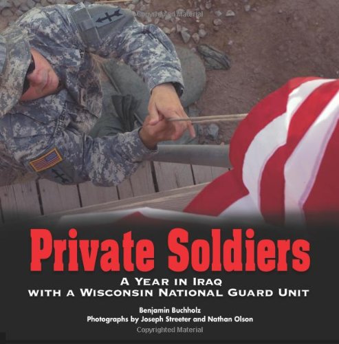 Stock image for Private Soldiers: A Year in Iraq with a Wisconsin National Guard Unit for sale by HPB-Ruby