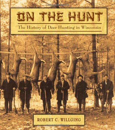 Imagen de archivo de On the Hunt: The History of Deer Hunting in Wisconsin a la venta por HPB-Red