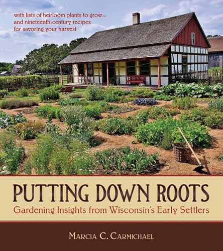 Imagen de archivo de Putting Down Roots: Gardening Insights from Wisconsin?s Early Settlers a la venta por Save With Sam