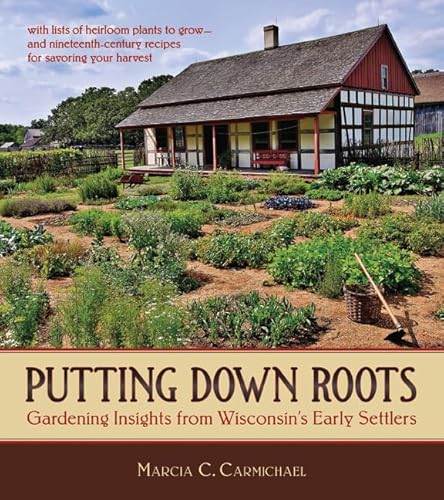 Stock image for Putting Down Roots: Gardening Insights from Wisconsin?s Early Settlers for sale by Save With Sam