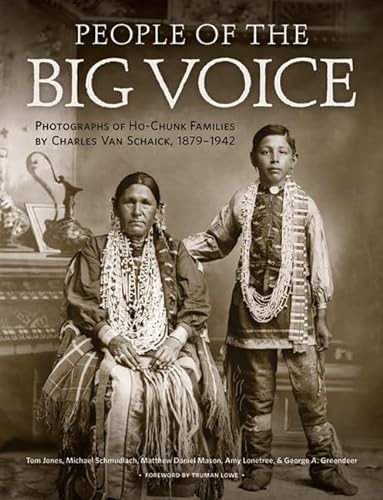 Stock image for People of the Big Voice : Photographs of Ho-Chunk Families by Charles Van Schaick, 1879-1942 for sale by Better World Books Ltd