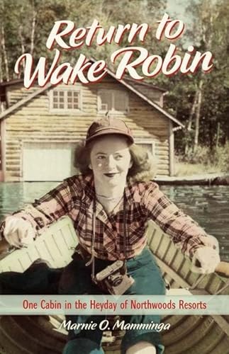 Beispielbild fr Return to Wake Robin: One Cabin in the Heyday of Northwoods Resorts zum Verkauf von BooksRun
