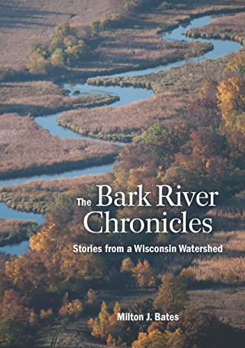 Beispielbild fr The Bark River Chronicles: Stories from a Wisconsin Watershed zum Verkauf von ThriftBooks-Dallas