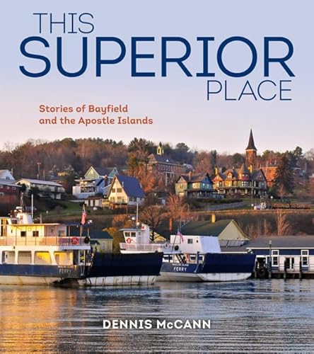 Stock image for This Superior Place: Stories of Bayfield and the Apostle Islands for sale by Goodwill of Colorado