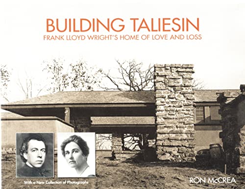 Building Taliesin: Frank Lloyd Wright’s Home of Love and Loss