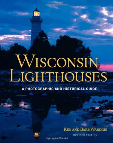 Beispielbild fr Wisconsin Lighthouses: A Photographic and Historical Guide, Revised Edition zum Verkauf von Read&Dream