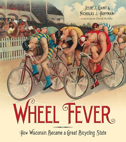 Imagen de archivo de Wheel Fever : How Wisconsin Became a Great Bicycling State a la venta por Better World Books: West