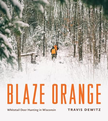 Imagen de archivo de Blaze Orange: Whitetail Deer Hunting in Wisconsin a la venta por Books End Bookshop