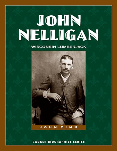 Stock image for John Nelligan: Wisconsin Lumberjack (Badger Biographies Series) for sale by SecondSale