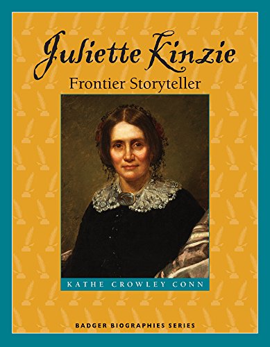 Beispielbild fr Juliette Kinzie: Frontier Storyteller (Badger Biographies Series) zum Verkauf von Wonder Book