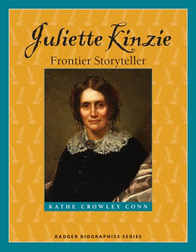 Stock image for Juliette Kinzie: Frontier Storyteller (Badger Biographies Series) for sale by Wonder Book