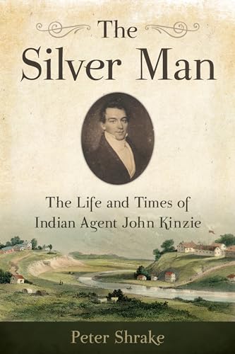 Stock image for The Silver Man : The Life and Times of Indian Agent John Kinzie for sale by Better World Books