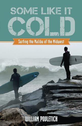 Beispielbild fr Some Like It Cold: Surfing the Malibu of the Midwest zum Verkauf von Midtown Scholar Bookstore