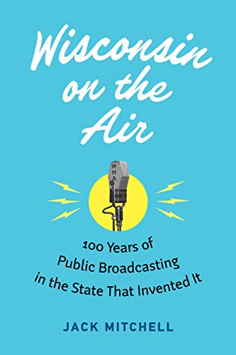 Stock image for Wisconsin on the Air: 100 Years of Public Broadcasting in the State That Invented It for sale by Save With Sam