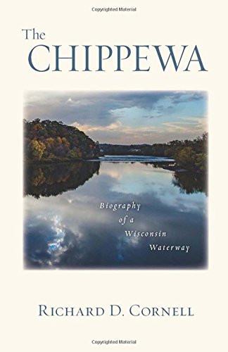Stock image for The Chippewa: Biography of a Wisconsin Waterway for sale by ThriftBooks-Dallas