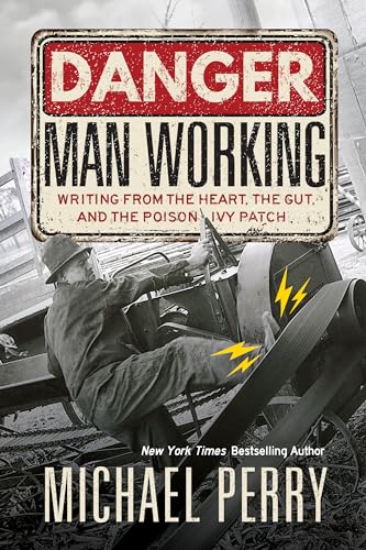 Beispielbild fr Danger, Man Working : Writing from the Heart, the Gut, and the Poison Ivy Patch zum Verkauf von Better World Books