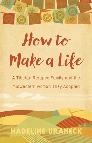 9780870208553: How to Make a Life: A Tibetan Refugee Family and the Midwestern Woman They Adopted