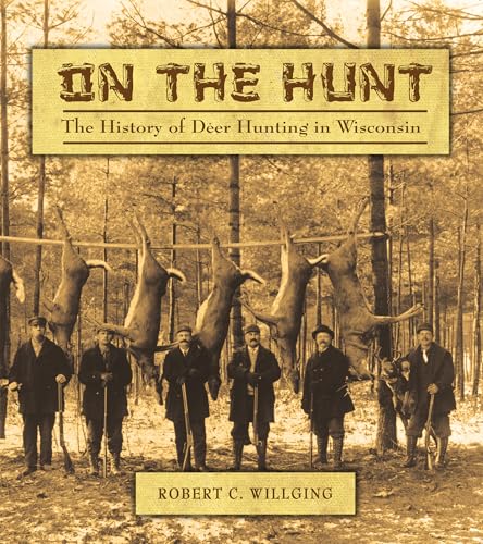 Imagen de archivo de On the Hunt: The History of Deer Hunting in Wisconsin a la venta por Midtown Scholar Bookstore