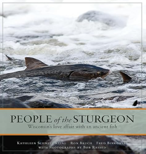 Stock image for People of the Sturgeon: Wisconsin s Love Affair With an Ancient Fish for sale by Revaluation Books