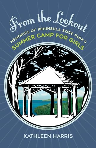 Stock image for From the Lookout : Memories of Peninsula State Park's Summer Camp for Girls for sale by Better World Books