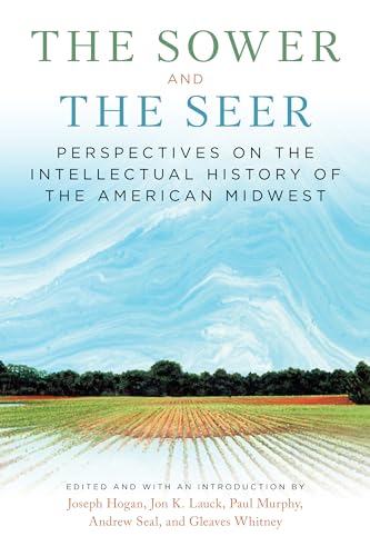 Beispielbild fr The Sower and the Seer: Perspectives on the Intellectual History of the American Midwest zum Verkauf von Hilltop Book Shop