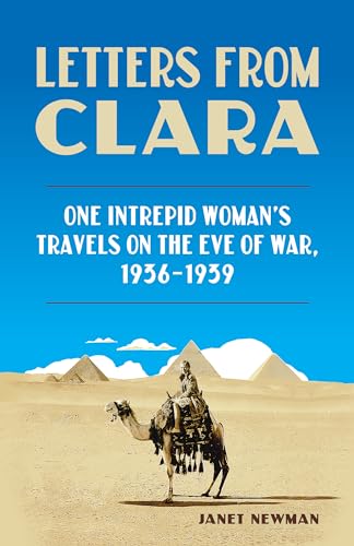 Beispielbild fr Letters from Clara : One Intrepid Woman's Travels on the Eve of War, 1936-1939 zum Verkauf von Better World Books