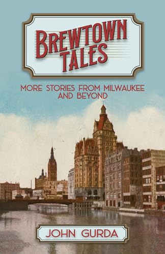 Stock image for Brewtown Tales: More Stories from Milwaukee and Beyond for sale by BooksRun