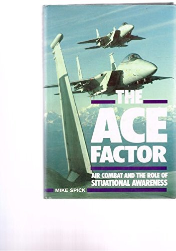 Ace Factor: Air Combat & the Role of Situational Awareness.