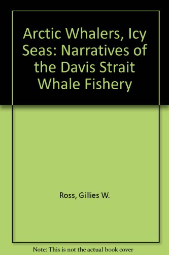 9780870210082: Arctic Whalers, Icy Seas: Narratives of the Davis Strait Whale Fishery