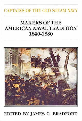 Beispielbild fr Captains of the Old Steam Navy: Makers of the American Naval Tradition, 1840-1880 zum Verkauf von Cambridge Rare Books